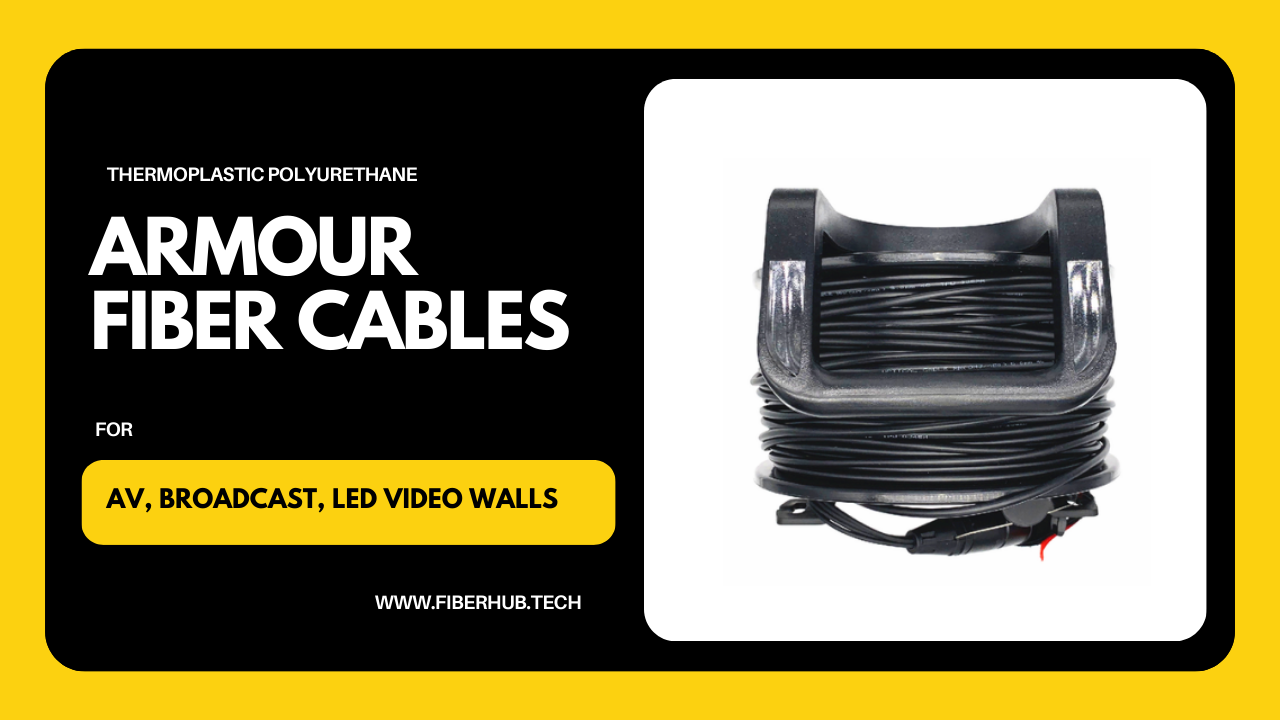 Armour Fiber Cables for AV, Broadcast and LED Video Walls!